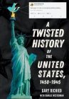 A Twisted History of the United States, 1450-1945 By Gary Richied, Brett Hoffstadt (Producer), Charlie Westerman Cover Image