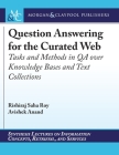 Question Answering for the Curated Web: Tasks and Methods in Qa Over Knowledge Bases and Text Collections (Synthesis Lectures on Information Concepts) Cover Image