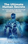 The Ultimate Human Secrets: The Hidden Power in Our Mysterious Unconscious Knowledge Cover Image