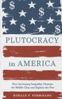 Plutocracy in America: How Increasing Inequality Destroys the Middle Class and Exploits the Poor Cover Image