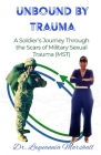 Unbound by Trauma: A Soldier's Journey Through the Scars of Military Sexual Trauma (MST) By Laquannia Marshall Cover Image