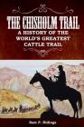 The Chisholm Trail: A History of the World's Greatest Cattle Trail By Sam P. Ridings Cover Image