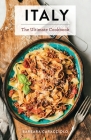 Italy: The Ultimate Cookbook (Italian Cookbook, Authentic Italian Recipes, Pasta) By Jim Sullivan (By (photographer)), Kimberly Zerkel (With) Cover Image
