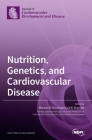 Nutrition, Genetics, and Cardiovascular Disease By Marwan El Ghoch (Guest Editor), Said El Shamieh (Guest Editor) Cover Image