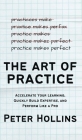 The Art of Practice: Accelerate Your Learning, Quickly Build Expertise, and Perform Like a Pro Cover Image