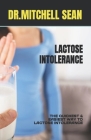 Lactose Intolerance: The Quickest & Easiest Way to Lactose Intolerance By Dr Mitchell Sean Cover Image