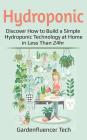 Hydroponic: Discover How to Build a Simple Hydroponic Technology at Home in Less Than 24hr Cover Image