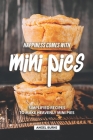 Happiness Comes with Mini Pies: Simplified Recipes to Make Heavenly Mini Pies By Angel Burns Cover Image