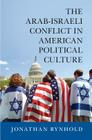 The Arab-Israeli Conflict in American Political Culture By Jonathan Rynhold Cover Image