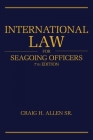 International Law for Seagoing Officers, 7th Edition (Blue & Gold Professional Library) By Craig H. Allen Cover Image