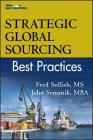 Strategic Global Sourcing Best Practices (Best Practices (John Wiley & Sons)) By Fred Sollish, John Semanik Cover Image