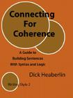 Connecting for Coherence: A Guide to Building Sentences with Syntax and Logic: Writing Style 2 By Dick Heaberlin Cover Image
