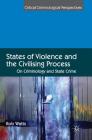 States of Violence and the Civilising Process: On Criminology and State Crime (Critical Criminological Perspectives) Cover Image