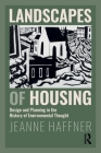 Landscapes of Housing: Design and Planning in the History of Environmental Thought Cover Image