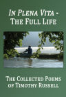 In Plena Vita - The Full Life: The Collected Poems (Working Lives #14) By Timothy Russell, Jodi Dolan Russell (Photographer), Marc Harshman (Editor) Cover Image