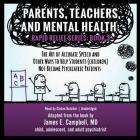 Parents, Teachers and Mental Health: The Art of Accurate Speech and Other Ways to Help Students (Children) Not Become Psychiatric Patients (Rapid Relief #3) By James E. Campbell MD, Claton Butcher (Read by) Cover Image
