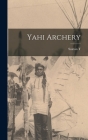 Yahi Archery By Saxton T. 1875-1926 Pope Cover Image