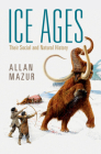 Ice Ages: Their Social and Natural History By Allan Mazur Cover Image