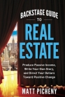 Backstage Guide to Real Estate: Produce Passive Income, Write Your Own Story, and Direct Your Dollars Toward Positive Change By Matt Picheny Cover Image