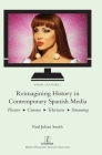 Reimagining History in Contemporary Spanish Media: Theater, Cinema, Television, Streaming (Visual Culture #1) Cover Image