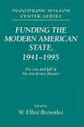Funding the Modern American State, 1941-1995: The Rise and Fall of the Era of Easy Finance (Woodrow Wilson Center Press) By W. Elliot Brownlee (Editor) Cover Image