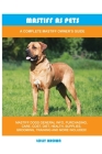 Mastiff as Pets: A Complete Mastiff Owner's Guide By Lolly Brown Cover Image