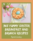 365 Yummy Easter Breakfast and Brunch Recipes: Let's Get Started with The Best Yummy Easter Breakfast and Brunch Cookbook! Cover Image