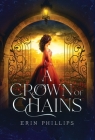 A Crown of Chains By Erin Phillips Cover Image