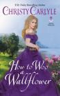 How to Woo a Wallflower (Romancing the Rules #3) By Christy Carlyle Cover Image