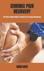 Chronic Pain Recovery: The Perfect Treatment Guide For Chronic Pain, The Causes And Diagnosis By Aiden Mike Cover Image