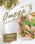 The Smart Omega 3 Cookbook: 50 Incredible Recipes to Power Up Your Brain Body Cover Image