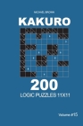Kakuro - 200 Logic Puzzles 11x11 (Volume 15) By Michael Brown Cover Image