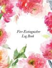 Fire Extinguisher Log Book: Fire Extinguisher Log Record Book Fire Extinguisher safety Check Report Book For Business, Office, School, Club, Home, By Jason Soft Cover Image