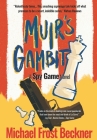 Muir's Gambit: A Spy Game Novel By Michael Frost Beckner Cover Image