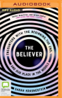 The Believer: Encounters with the Beginning, the End, and Our Place in the Middle Cover Image