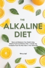 The Alkaline Diet: Reset and Rebalance Your Health Using Alkaline Foods & pH Balance Diet - Includes Top 6 Alkaline Food You Must Have in Cover Image