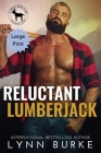 Reluctant Lumberjack Large Print By Lynn Burke, Hero Club (Based on a Book by) Cover Image