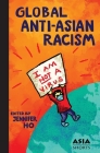 Global Anti-Asian Racism By Jennifer Ho (Editor) Cover Image