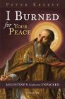 I Burned for Your Peace: Augustine's Confessions Unpacked By Peter Kreeft Cover Image