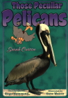 Those Peculiar Pelicans (Those Amazing Animals) By Sarah Cussen, Steve Weaver (Illustrator), Roger Hammond (Photographer) Cover Image