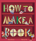 How to Make a Book By Becky Davies, Patricia Hu (Illustrator) Cover Image