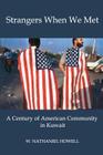 Strangers When We Met: A Century of American Community in Kuwait By W. Nathaniel Howell Cover Image