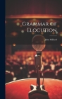 Grammar of Elocution By John Millard Cover Image