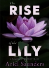 The Rise of the Lily: A Memoir: My Journey to Joy By Ariel Saunders Cover Image