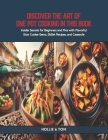 Discover the Art of One Pot Cooking in this Book: Insider Secrets for Beginners and Pros with Flavorful Slow Cooker Gems, Skillet Recipes, and Cassero Cover Image