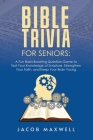Bible Trivia for Seniors: A Fun, Brain-Boosting Question Game to Test Your Knowledge of Scripture, Strengthen Your Faith, and Keep Your Brain Yo By Jacob Maxwell Cover Image