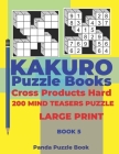 Kakuro Puzzle Book Hard Cross Product - 200 Mind Teasers Puzzle - Large Print - Book 5: Logic Games For Adults - Brain Games Books For Adults - Mind T By Panda Puzzle Book Cover Image