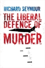The Liberal Defence of Murder By Richard Seymour Cover Image