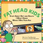 Fat Head Kids: Stuff About Diet and Health I Wish I Knew When I Was Your Age By Tom Naughton, Chareva Naughton (Illustrator) Cover Image