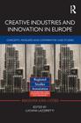 Creative Industries and Innovation in Europe: Concepts, Measures and Comparative Case Studies (Regions and Cities #57) By Luciana Lazzeretti (Editor) Cover Image